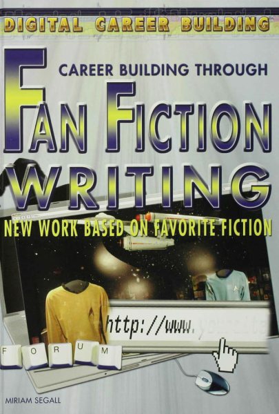Career Building Through Fan Fiction Writing: New Work Based on Favorite Fiction.