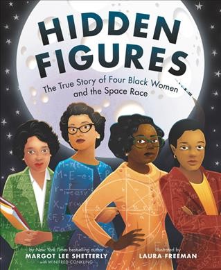 Hidden Figures: The True Story of Four Black Women and the Space Race.