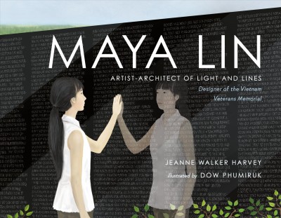 Maya Lin: Artist-Architect of Light and Lines: Designer of the Vietnam Veterans Memorial